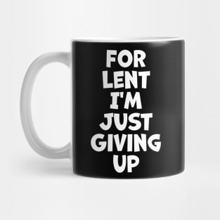 For Lent I'm Just Giving Up Mug